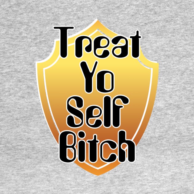 Treat Yo Self Bitch by trubble